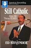 Still Catholic After All These Fears, by Ed Stivender